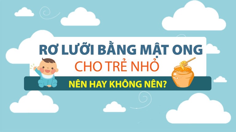 Rơ lưỡi bằng mật ong cho trẻ sơ sinh? Nên hay không nên?