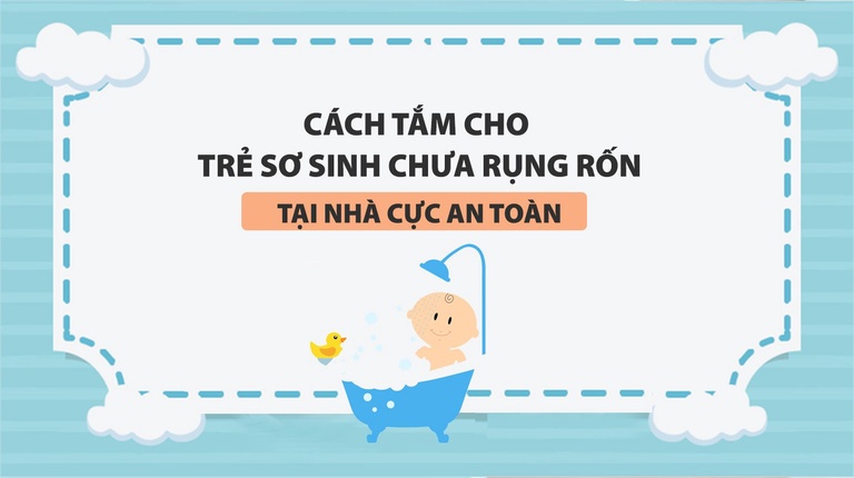 Cách tắm cho trẻ sơ sinh chưa rụng rốn tại nhà cực an toàn