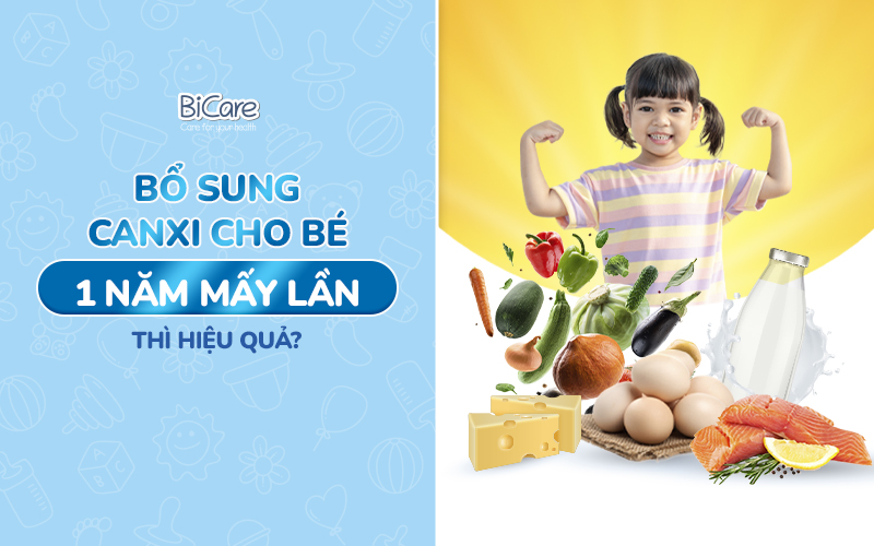 Bổ sung canxi cho bé 1 năm mấy lần thì hiệu quả?